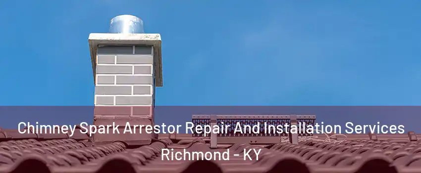  Chimney Spark Arrestor Repair And Installation Services Richmond - KY