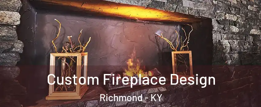 Custom Fireplace Design Richmond - KY