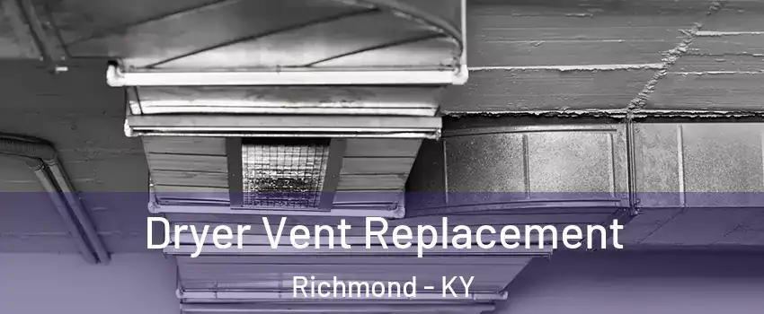  Dryer Vent Replacement Richmond - KY