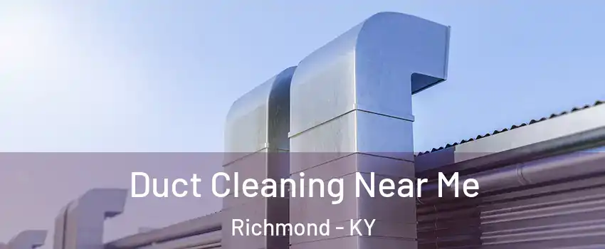  Duct Cleaning Near Me Richmond - KY