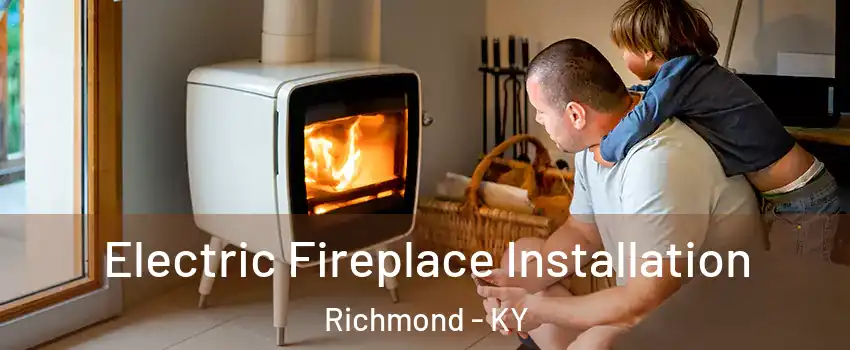  Electric Fireplace Installation Richmond - KY