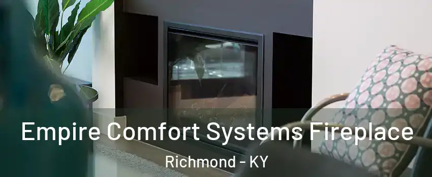  Empire Comfort Systems Fireplace Richmond - KY