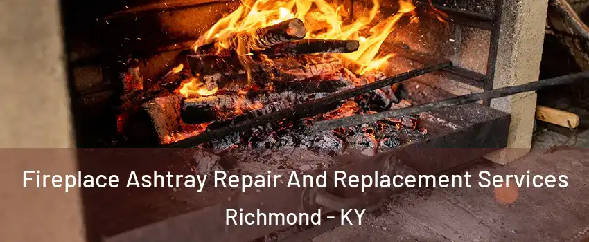  Fireplace Ashtray Repair And Replacement Services Richmond - KY