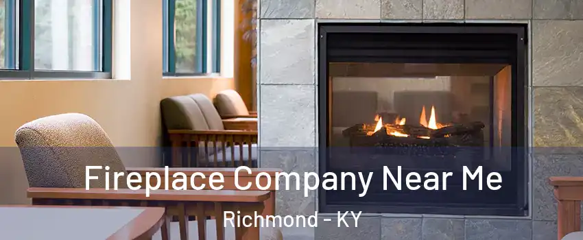  Fireplace Company Near Me Richmond - KY