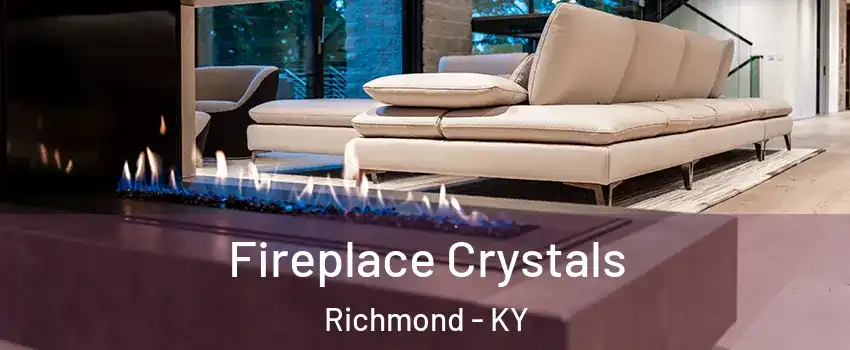  Fireplace Crystals Richmond - KY