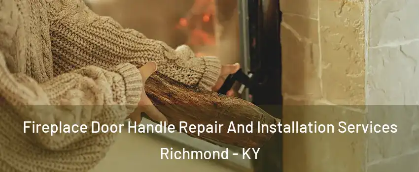  Fireplace Door Handle Repair And Installation Services Richmond - KY