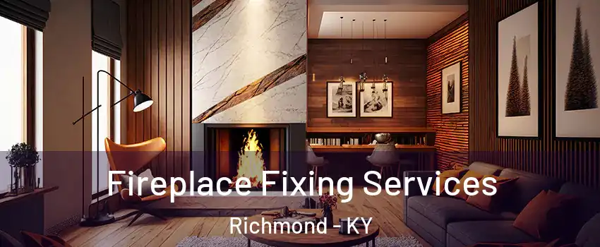 Fireplace Fixing Services Richmond - KY