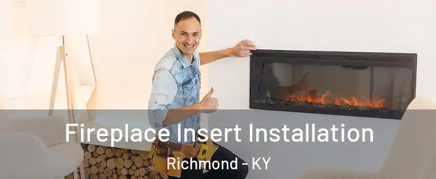  Fireplace Insert Installation Richmond - KY