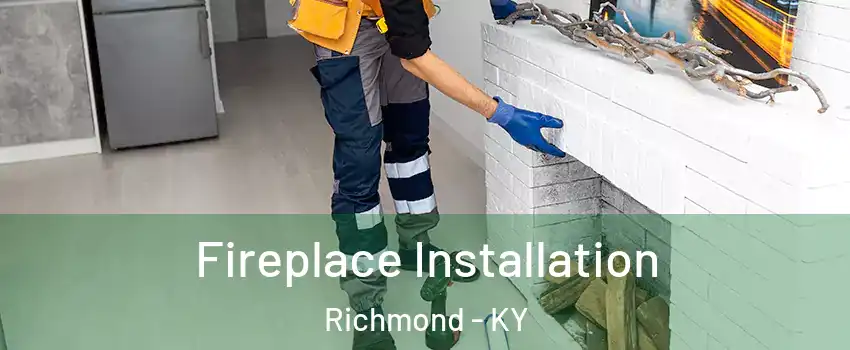  Fireplace Installation Richmond - KY
