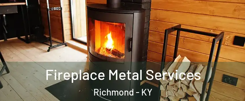 Fireplace Metal Services Richmond - KY