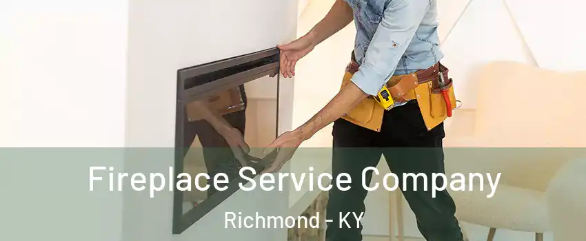 Fireplace Service Company Richmond - KY