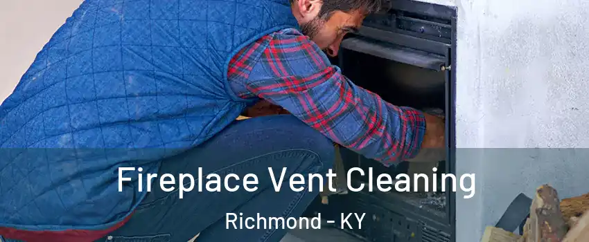  Fireplace Vent Cleaning Richmond - KY