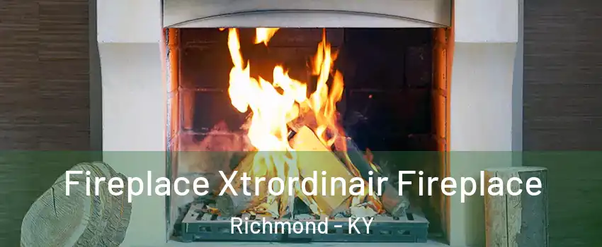  Fireplace Xtrordinair Fireplace Richmond - KY