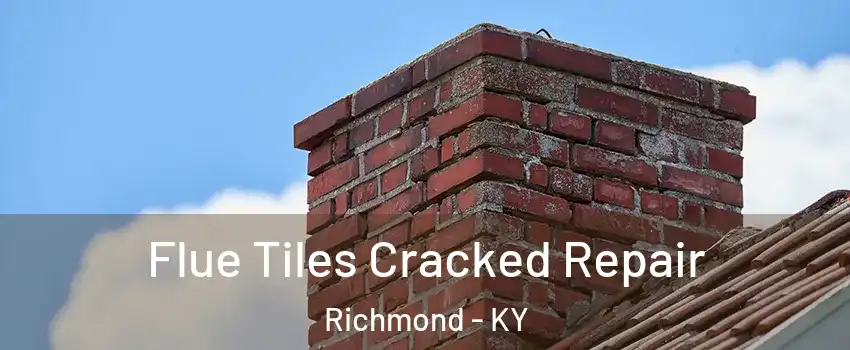  Flue Tiles Cracked Repair Richmond - KY