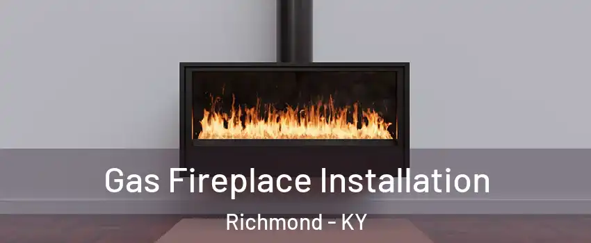  Gas Fireplace Installation Richmond - KY