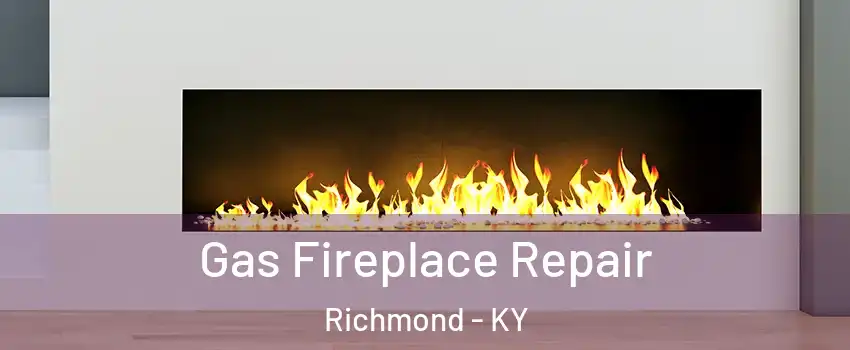  Gas Fireplace Repair Richmond - KY