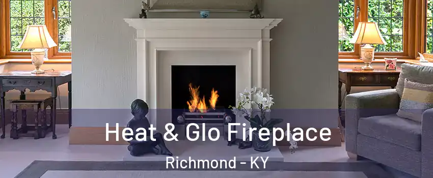  Heat & Glo Fireplace Richmond - KY