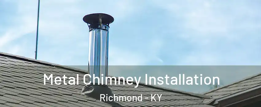  Metal Chimney Installation Richmond - KY