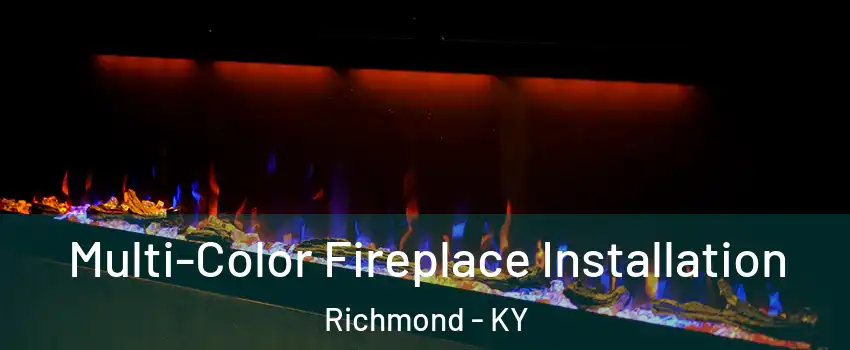  Multi-Color Fireplace Installation Richmond - KY