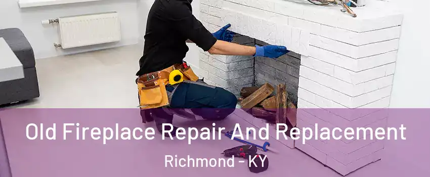  Old Fireplace Repair And Replacement Richmond - KY