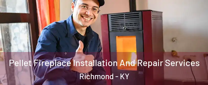  Pellet Fireplace Installation And Repair Services Richmond - KY