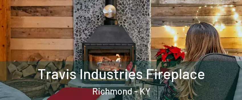  Travis Industries Fireplace Richmond - KY