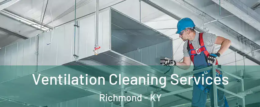  Ventilation Cleaning Services Richmond - KY